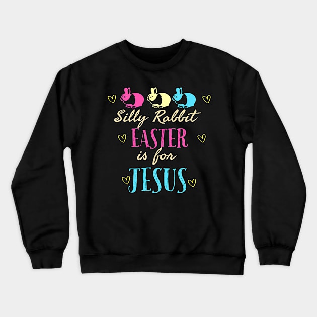 Silly Rabbit Easter Is For Jesus Cool Funny Easter Christian Crewneck Sweatshirt by Happy - Design